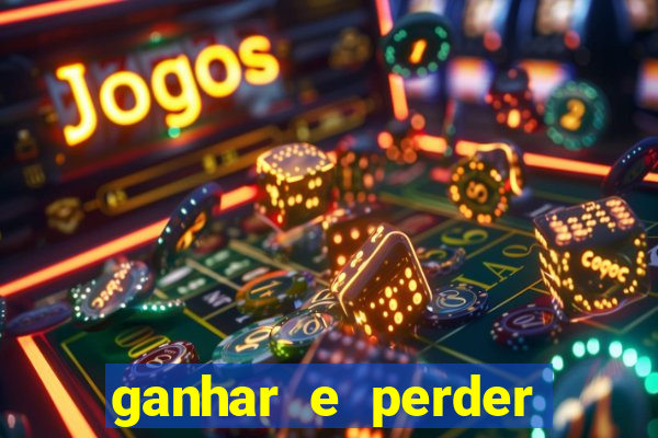 ganhar e perder faz parte do jogo frases